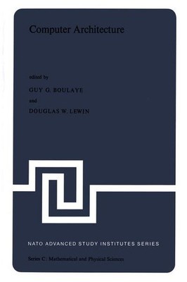 Computer Architecture: Proceedings of the NATO Advanced Study Institute held in