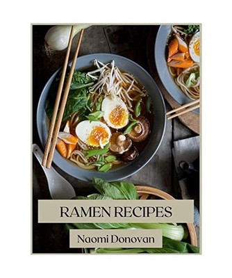 RAMEN RECIPES: Easy recipes to prepare at home: Easy recipes to prepare at home,