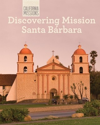 Discovering Mission Santa Barbara (California Missions) by Jack Connelly