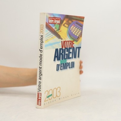Votre argent mode d'emploi 2003  |  kolektiv