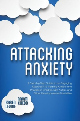 Attacking Anxiety: A Step-by-Step Guide to an Engaging Approach to Treating Anxi