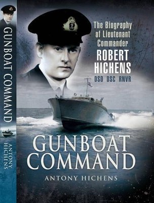 Gunboat Command: The Biography of Lieutenant Comma... by Antony Hichens Hardback