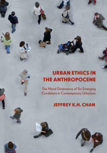 Thumbnail - Urban Ethics In The Anthropocene The Moral Dimensions Of Six Emerging