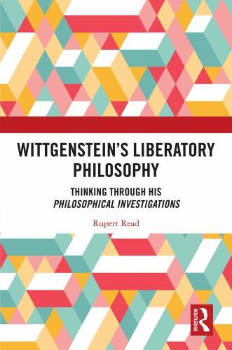 Wittgenstein's Liberatory Philosophy : Thinking Through His Philosophical ...