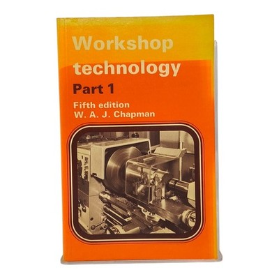 Workshop Technology Part 1 Fifth Edition W.A.J. Chapman 1978 Engineering