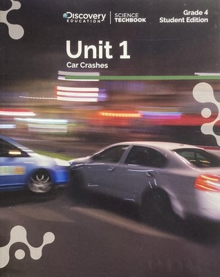 Discovery Education - Science Techbook, Grade 4, Unit 1 CAR CRASHES