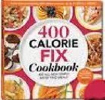 400 Calorie Fix Cookbook 400 All-new Simply Satisfying Meals - Hardcover - GOOD