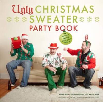Ugly Christmas Sweater Party Book: The Definitive Guide to Getting Your  - GOOD