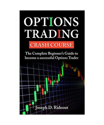 Options Trading Crash Course: The Complete Beginner's Guide to become a successf
