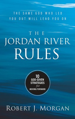 The Jordan River Rules: 10 God-Given Strategies for Moving Forward