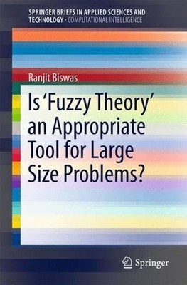 Is Fuzzy Theory an Appropriate Tool for Large Size Problems? by Ranjit Biswas (E