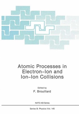 Atomic Processes in Electron-Ion and Ion-Ion Collisions F. Brouillard Buch viii