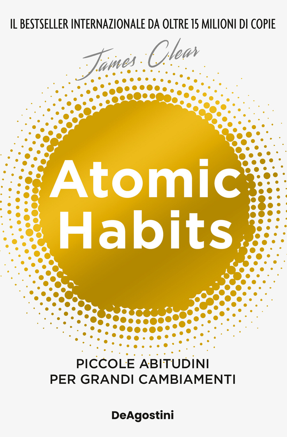 Libri James Clear - Atomic Habits. Piccole Abitudini Per Grandi Cambiamenti
