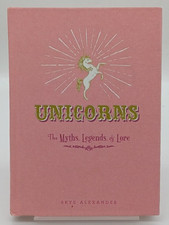 Unicorns : The Myths, Legends, and Lore by Skye Alexander