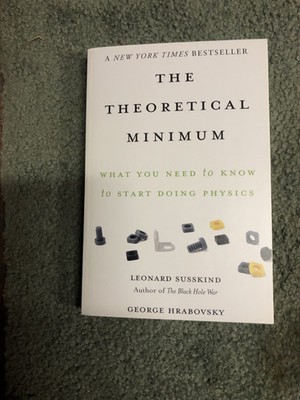 The Theoretical Minimum Ser.: Theoretical Minimum : What You Need to Know to...