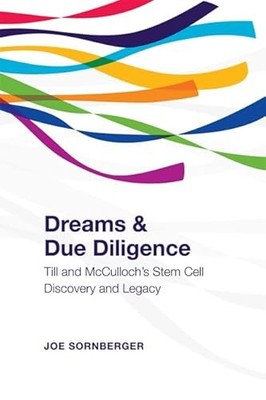 Dreams and Due Diligence: Till & McCulloch's Stem Cell Discovery and Legacy by