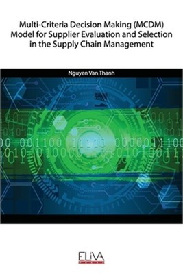 Multi-Criteria Decision Making (MCDM) Model for Supplier Evaluation and Selectio