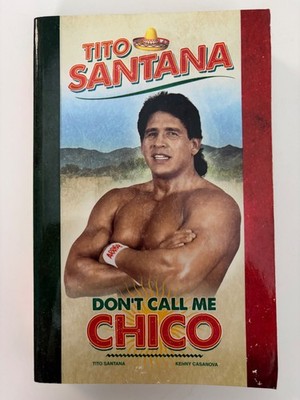 Tito Santana: Don't Call Me Chico by Tito Santana & Kenny Casanova ~ GOOD