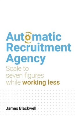 Automatic Recruitment Agency: Scale to Seven Figures While Working Less (Paperba