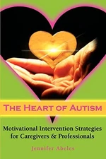 The Heart of Autism: Motivational Intervention Strategies for Caregivers & P...