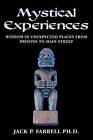 Mystical Experiences: Wisdom in Unexpected Places from Prisons to Main Street: Wisdom in Unexpected Places from Prisons to Main Street by Jack P Farrell Ph D (Paperback / softback, 2012)