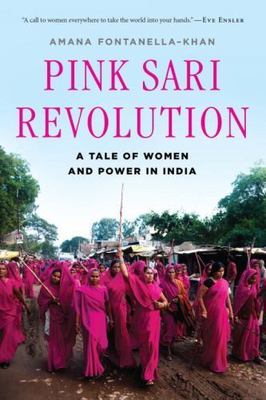 Pink Sari Revolution: A Tale of Women and Power in India by Fontanella-Khan, Am