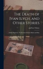 The Death of Ivan Ilych, and Other Stories: Family Happiness; The Kreutzer