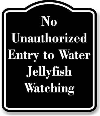No Unauthorized Entry to Water Jellyfish Watching BLACK Aluminum Composite Sign