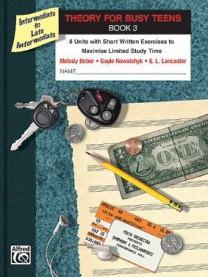 Theory for Busy Teens, Bk 3: 8 Units with Short Written Exercises to Maximiz...