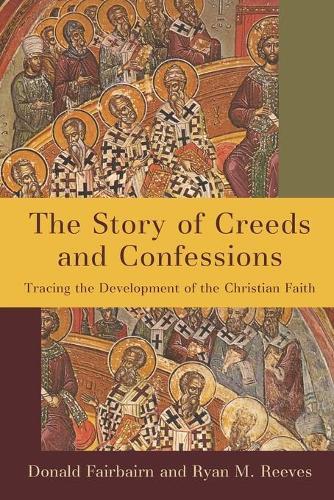 Donald Fairbairn Ryan M. Reeves The Story of Creeds and Confessions (Tascabile)