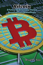 Bitcoin: Il Futuro del Denaro e la Finanza Decentralizzata Demistificata by Ales