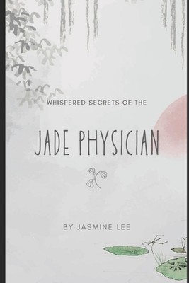 Whispered Secrets of the Jade Physician by Jasmine Lee Paperback Book