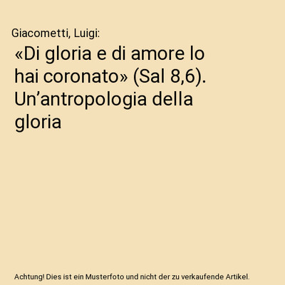 «Di gloria e di amore lo hai coronato» [Sal 8,6]. Un antropologia della glor