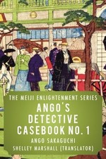 Ango's Detective Casebook No. 1: Volume 1 (The Meiji Enlightenment Series)