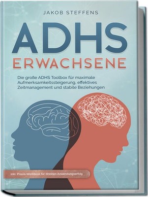 ADHS Erwachsene: Die große ADHS Toolbox für maximale Aufmerksamkeitssteigerung,