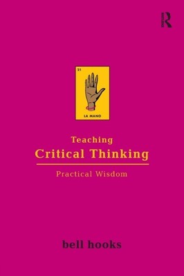 Teaching Critical Thinking Practical Wisdom by bell  hooks (Paperback Book)