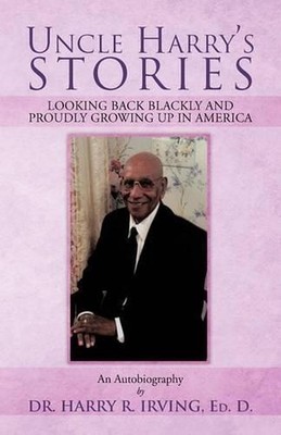 Uncle Harry's Stories: Looking Back Blackly and Proudly Growing Up in America by