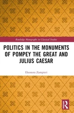 Politics in the Monuments of Pompey the Great and Julius Caesar by Eleonora Zamp