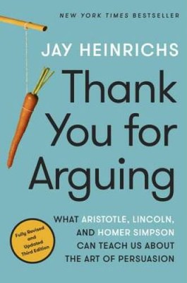Thank You for Arguing, Third Edition: What Aristotle, Lincoln, and Homer  - GOOD