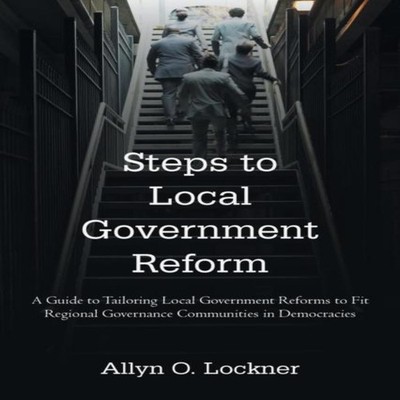Steps to Local Government Reform A Guide to Tailoring Local Gover