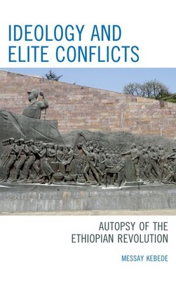 Ideology and Elite Conflicts : Autopsy of the Ethiopian Revolution, Hardcover...