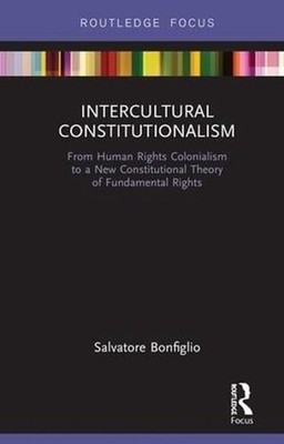 Intercultural Constitutionalism: From Human Rights Colonialism to a New Constitu