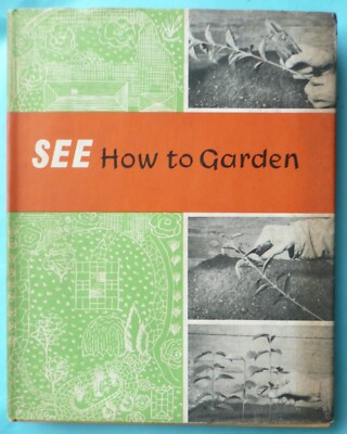 SEE HOW TO GARDEN - C.E. PEARSON - GARDEN BOOK CLUB - 1961