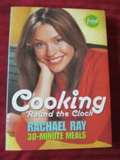 COOKING ROUND THE CLOCK 30 MINUTE MEALS BY RACHAEL RAY PB 2004 LIKE NEW