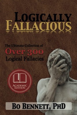 Logically Fallacious: The Ultimate Collection of Over 300 Logical Fallacies ...