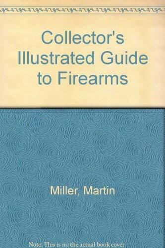 Collector's Illustrated Guide to Firearms, Miller, Martin, Good Condition, ISBN - Picture 1 of 1