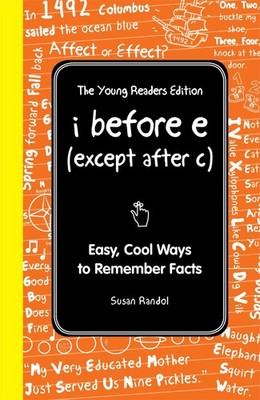 I Before E (Except After C): The Young Readers Edition: Easy, Cool Ways to R...