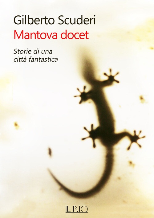 Mantova Docet. Storie Di Una Città Fantastica - Gilberto Scuderi - 2020