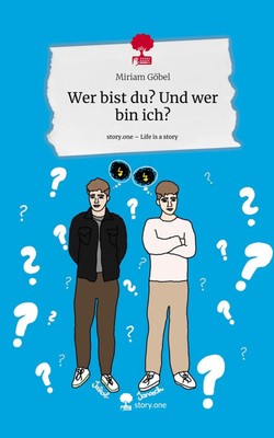 Miriam Göbel | Wer bist du? Und wer bin ich?. Life is a Story - story.one | Buch
