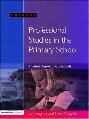 Professional Studies in the Primary School: Thinking Beyond the Standards by Ev
